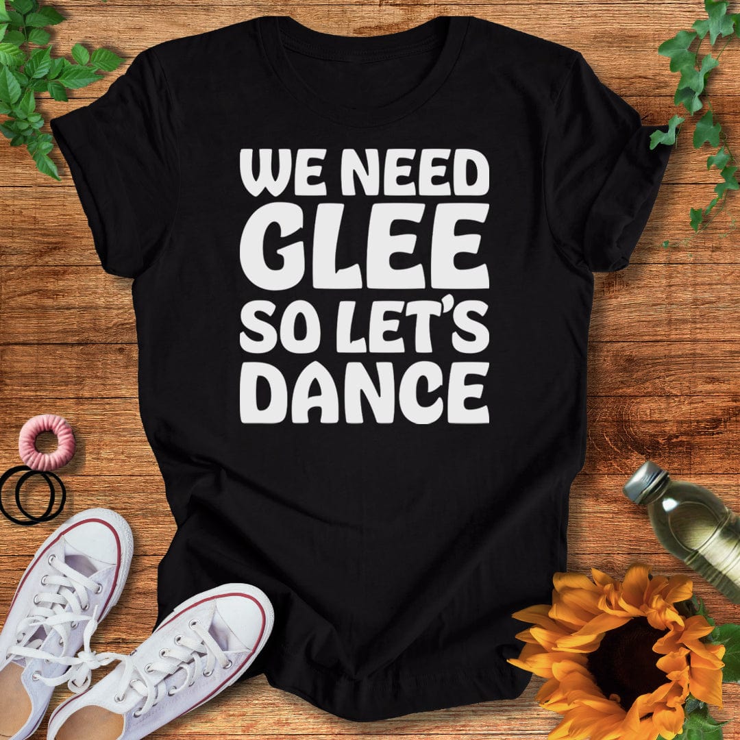 We Need Glee T-Shirt