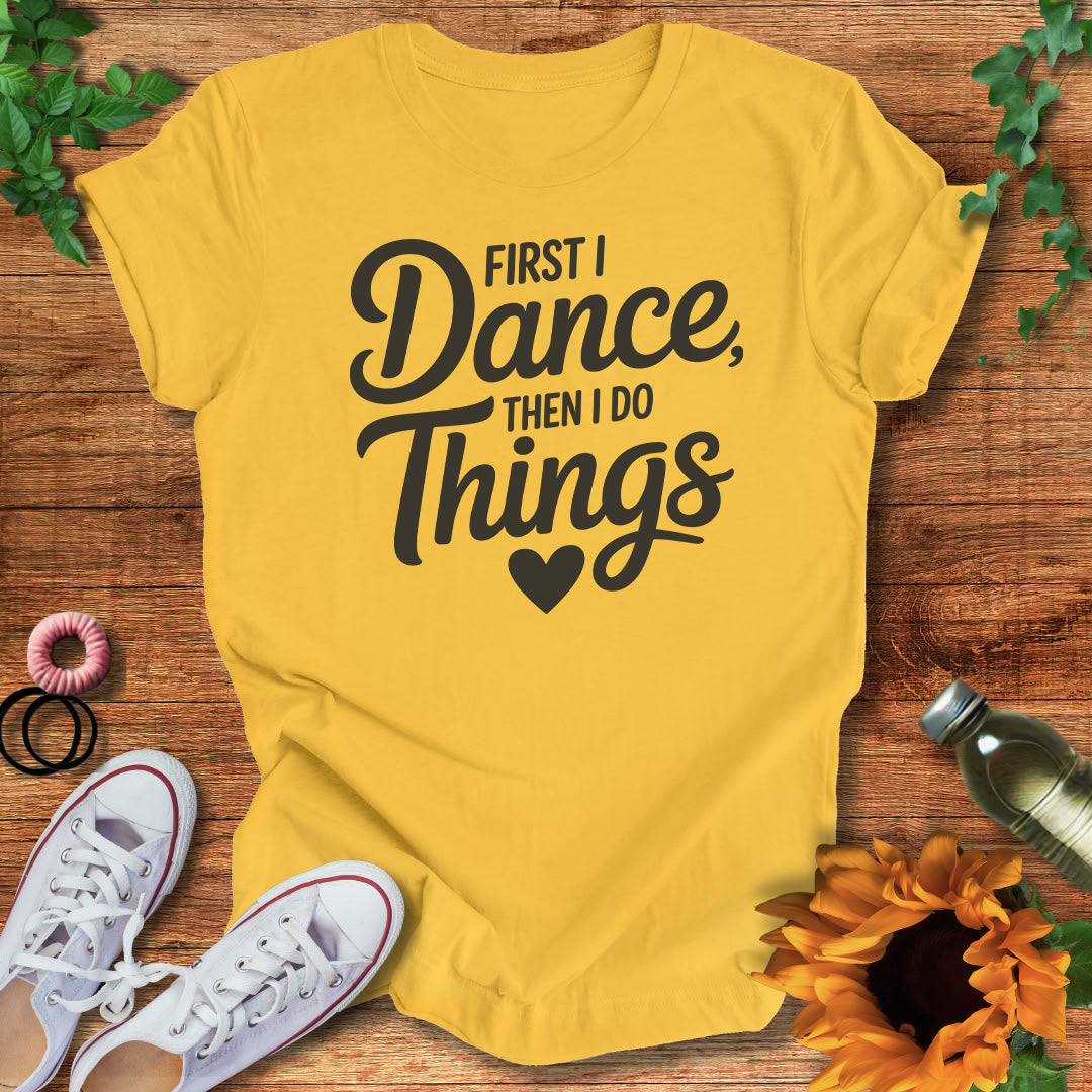 Dance Comes First T-Shirt