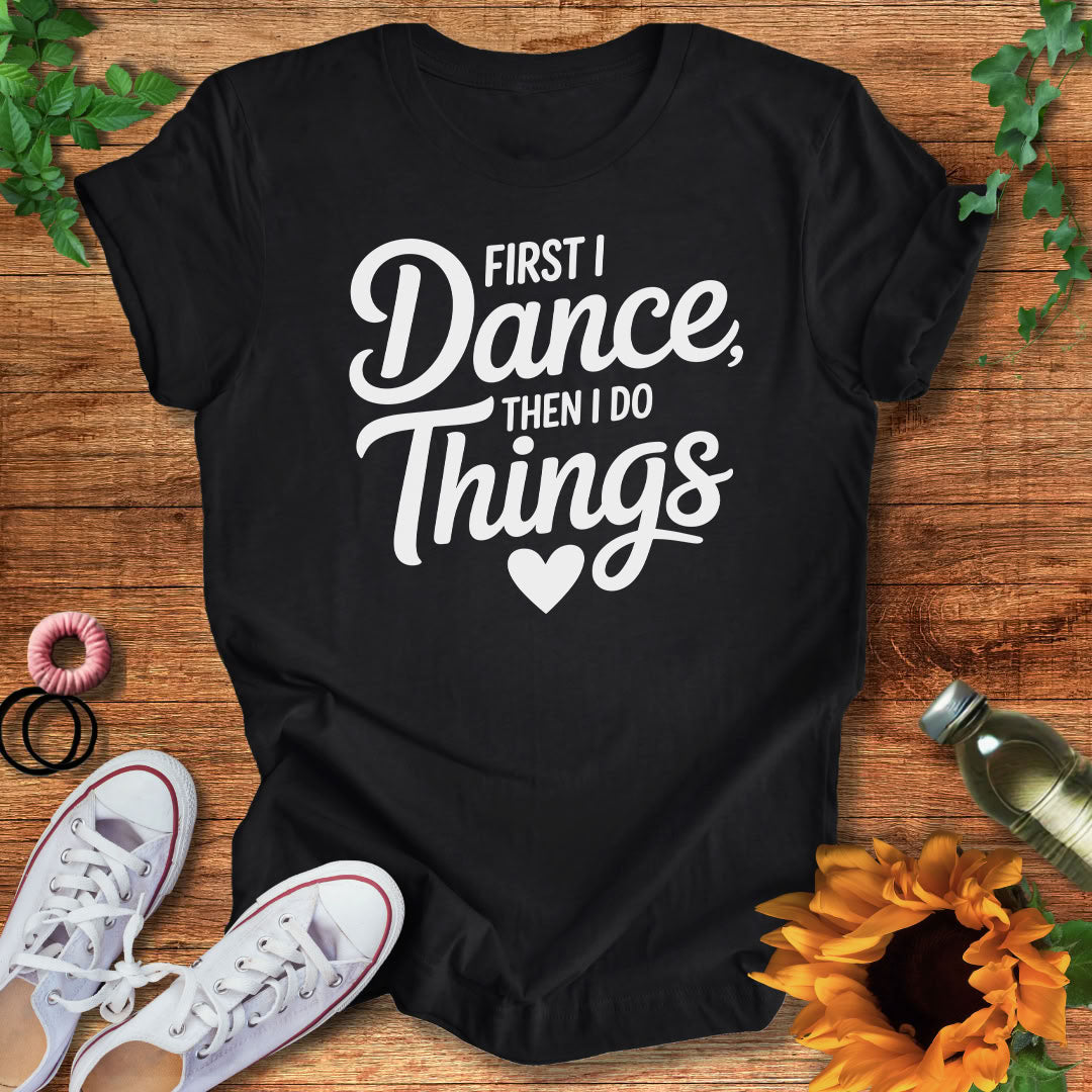 Dance Comes First T-Shirt