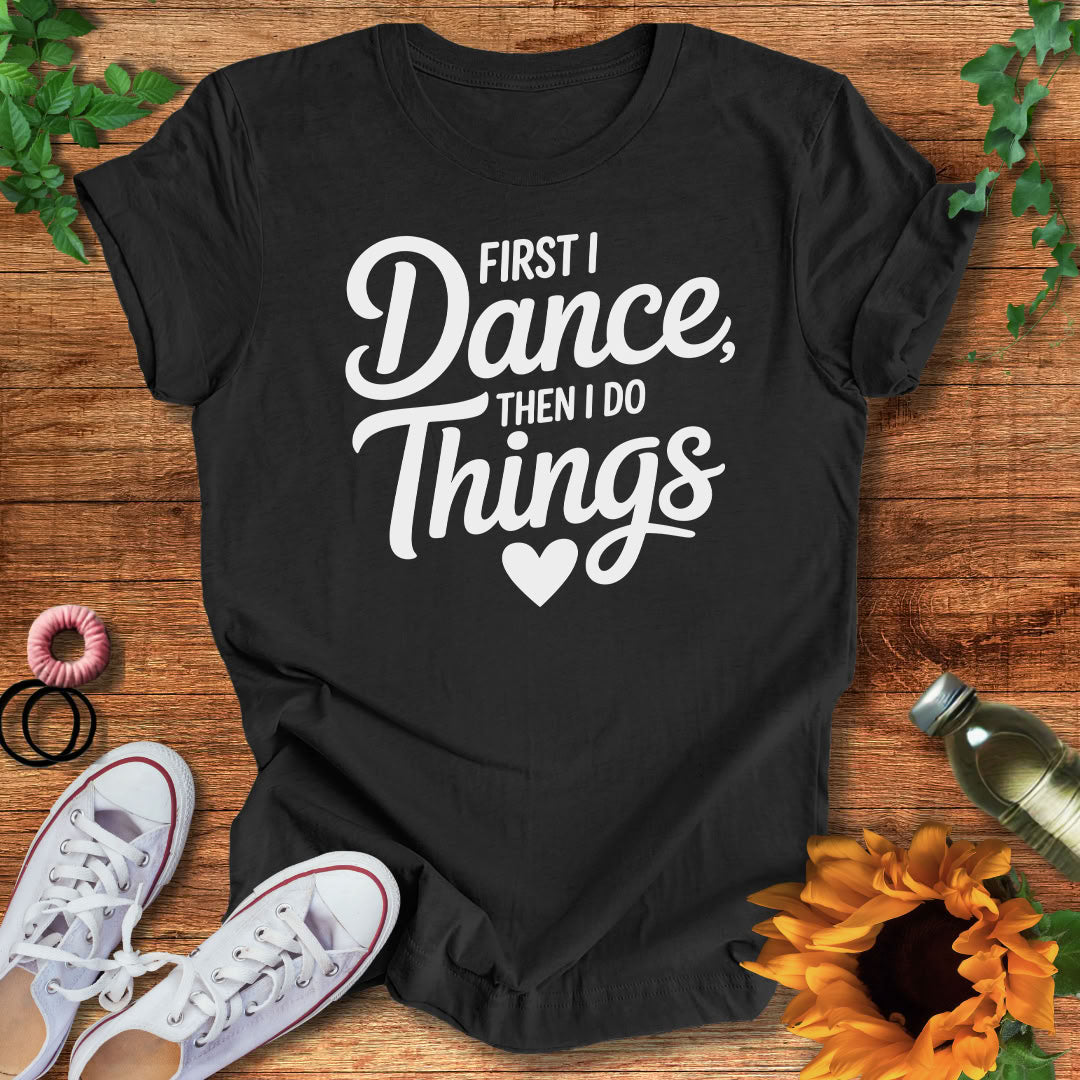 Dance Comes First T-Shirt