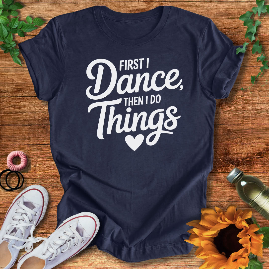 Dance Comes First T-Shirt