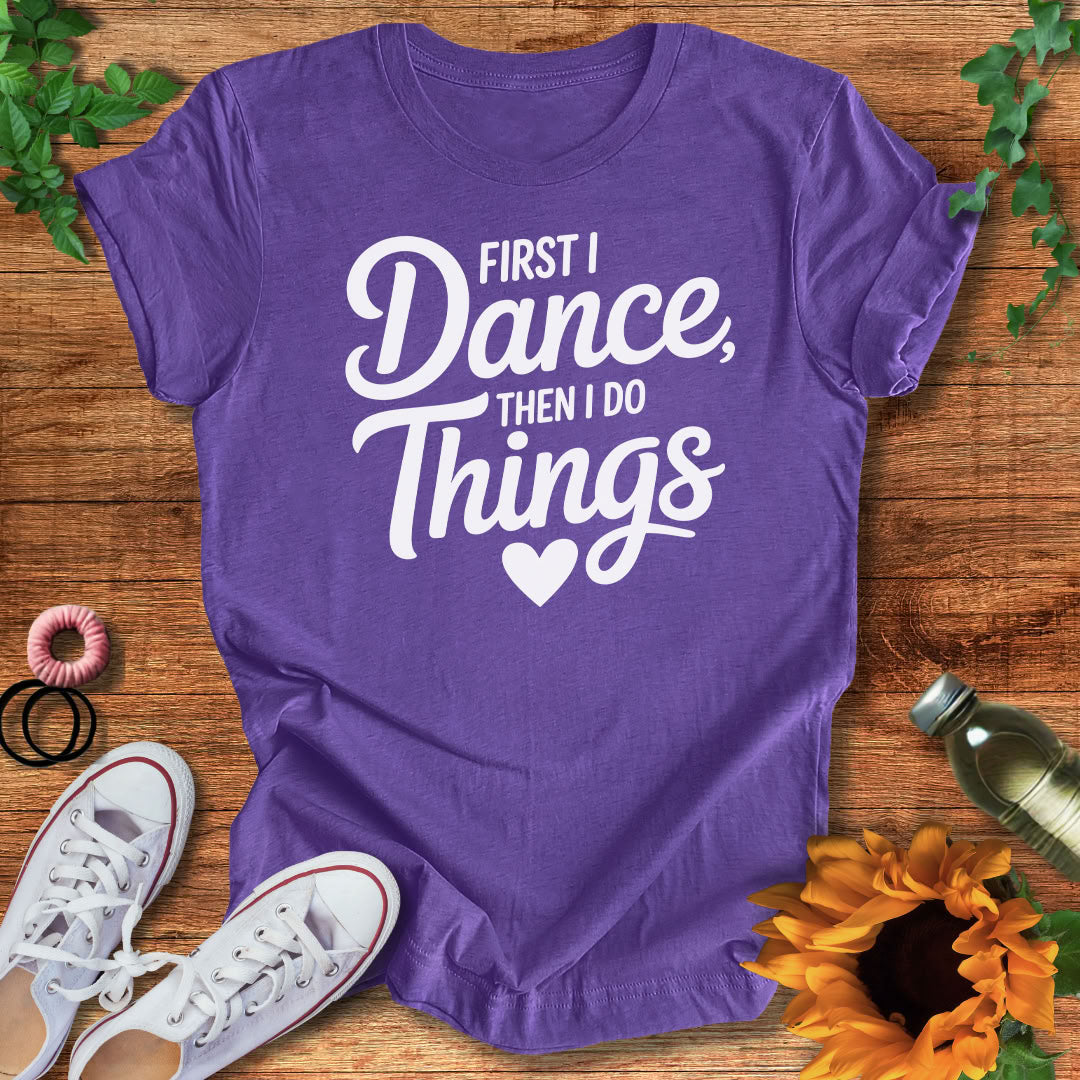 Dance Comes First T-Shirt