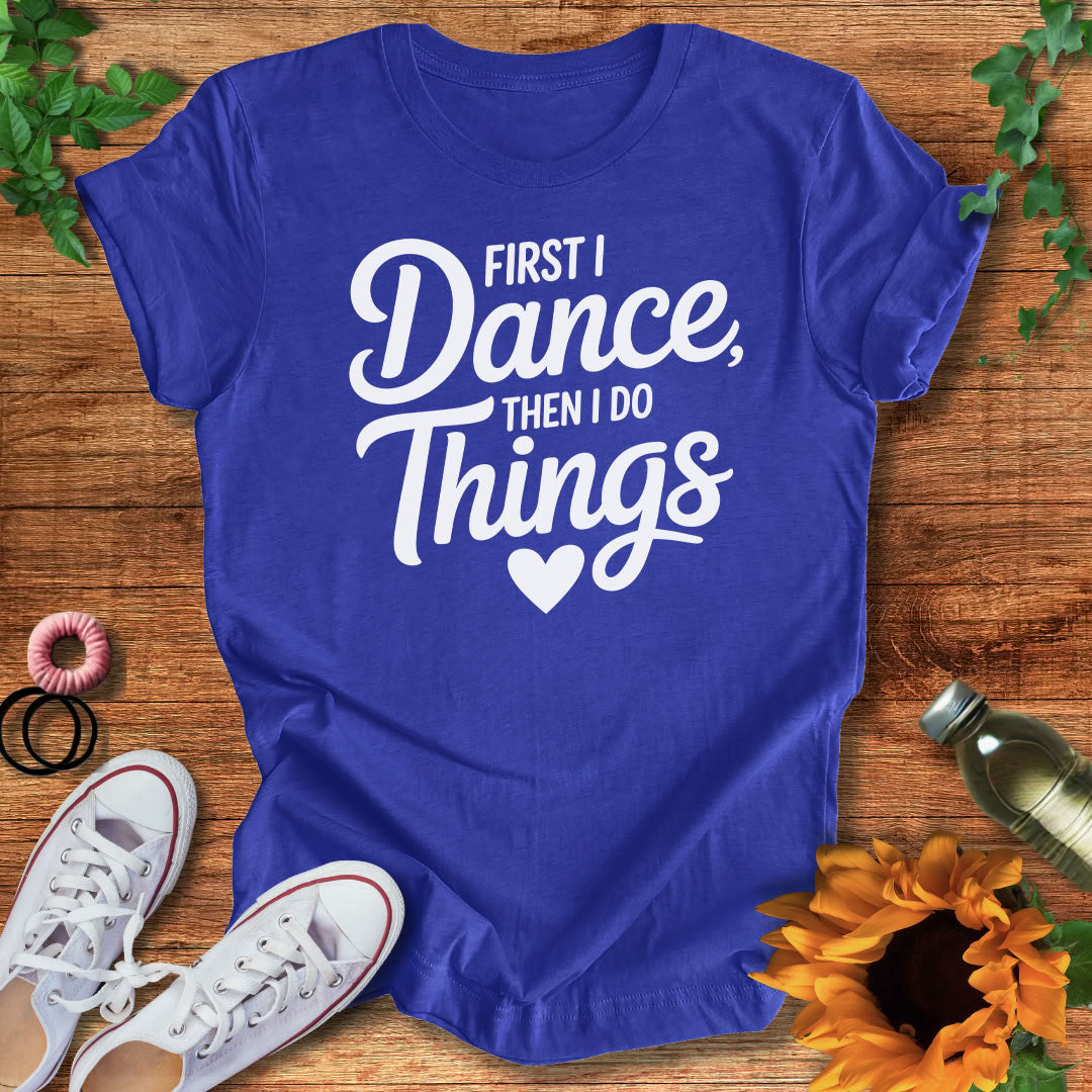 Dance Comes First T-Shirt
