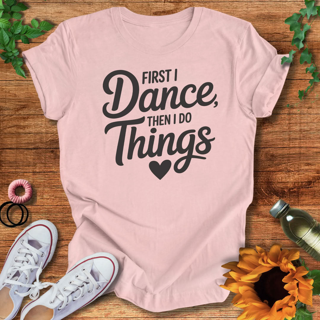 Dance Comes First T-Shirt