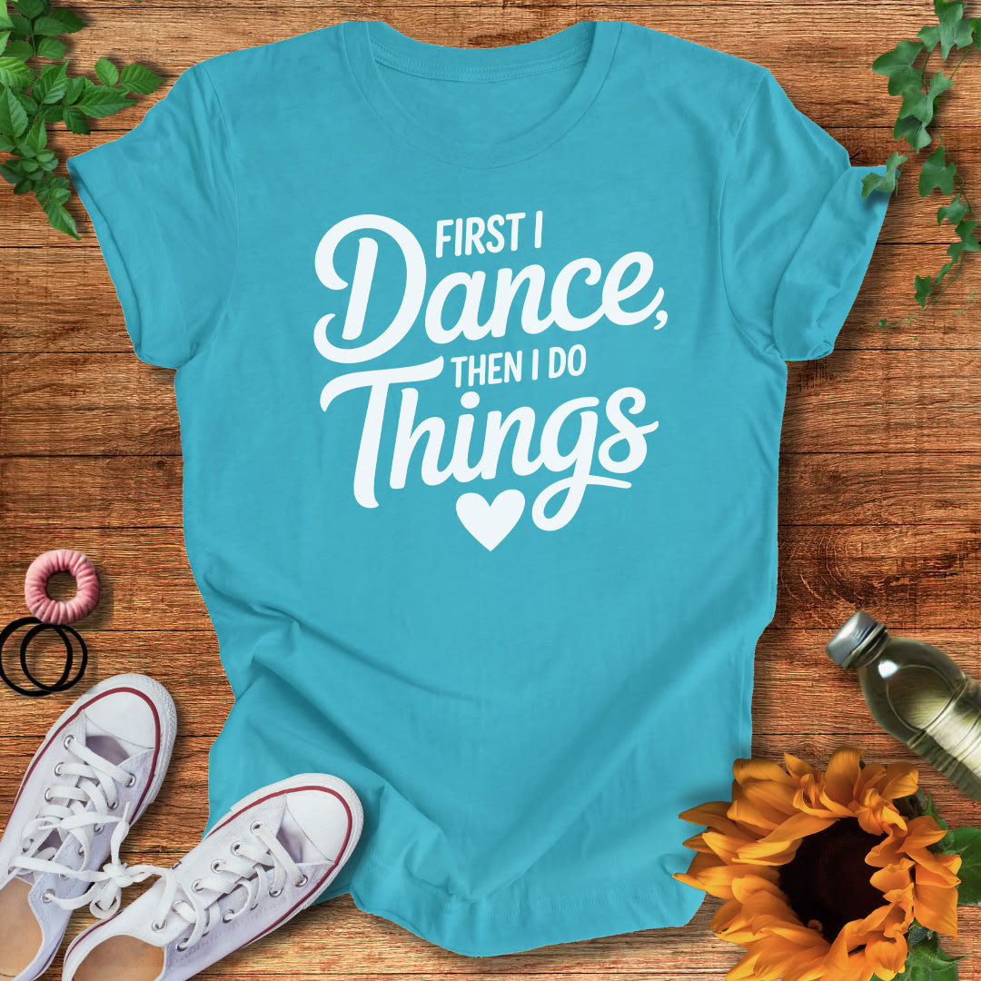 Dance Comes First T-Shirt