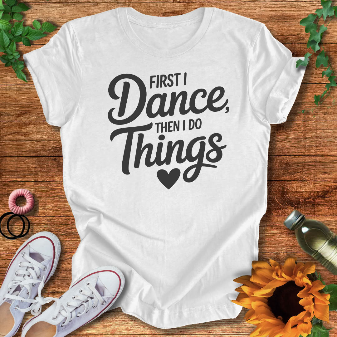 Dance Comes First T-Shirt