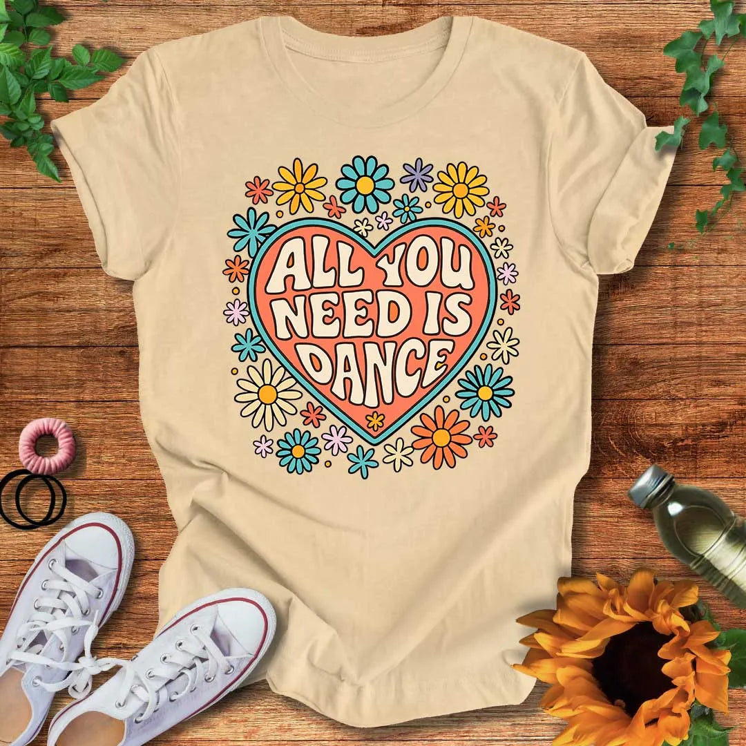 All You Need Is Dance T-Shirt