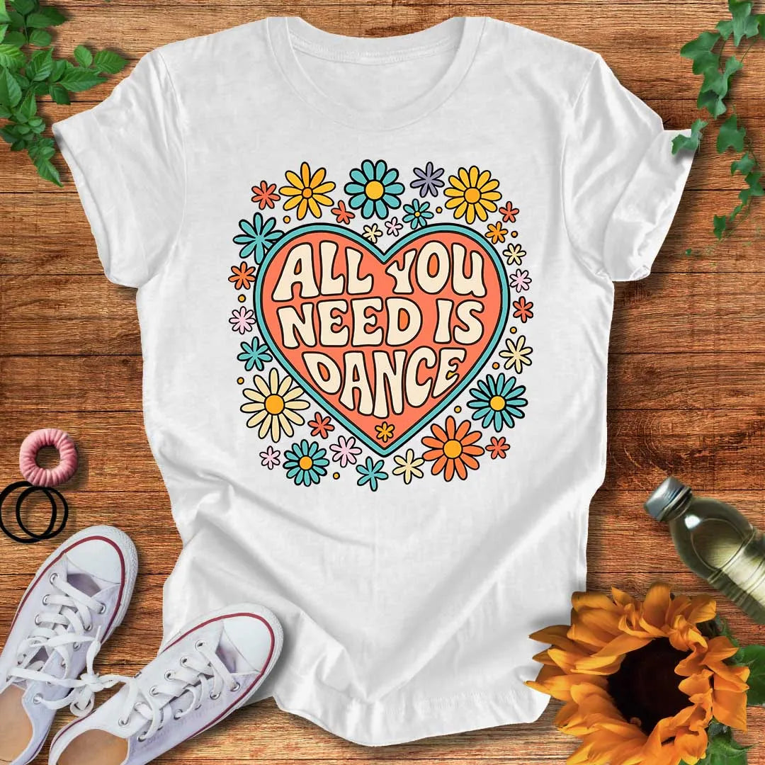 All You Need Is Dance T-Shirt