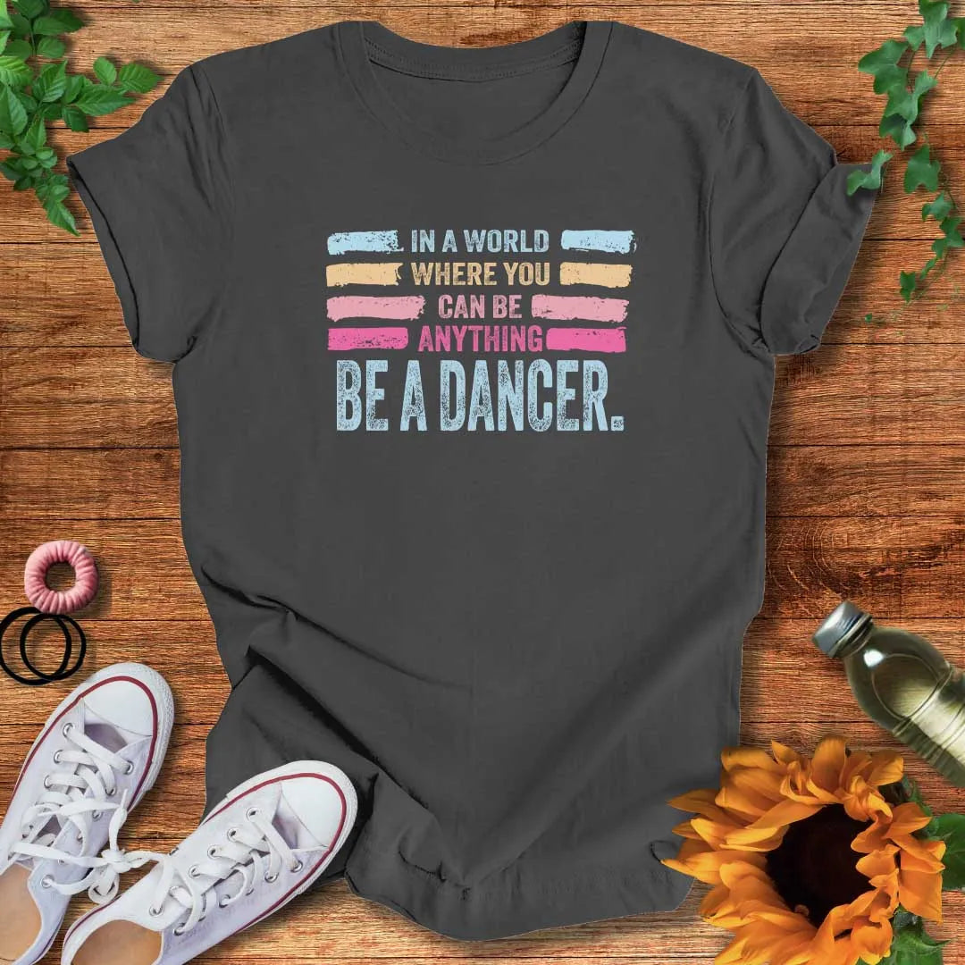 Be A Dancer T-Shirt