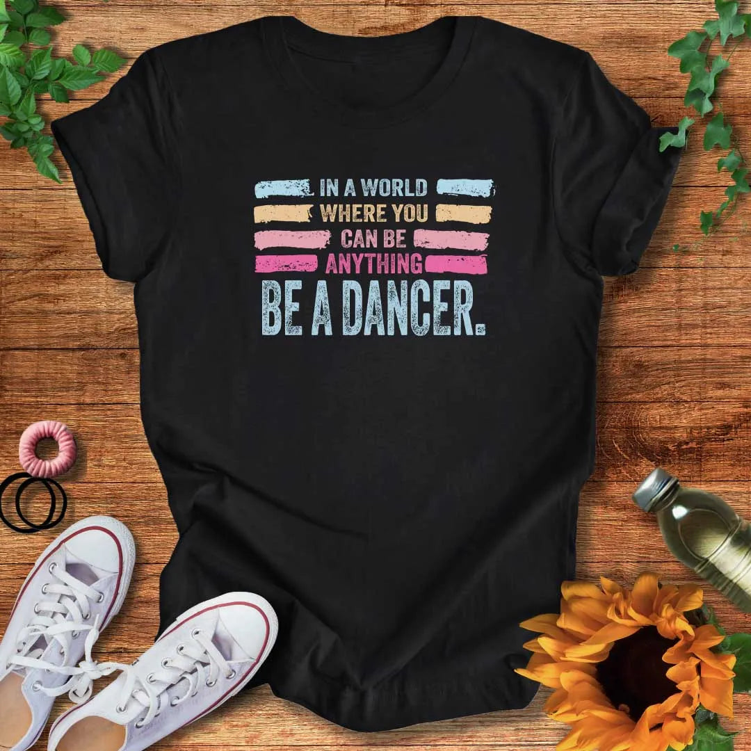 Be A Dancer T-Shirt