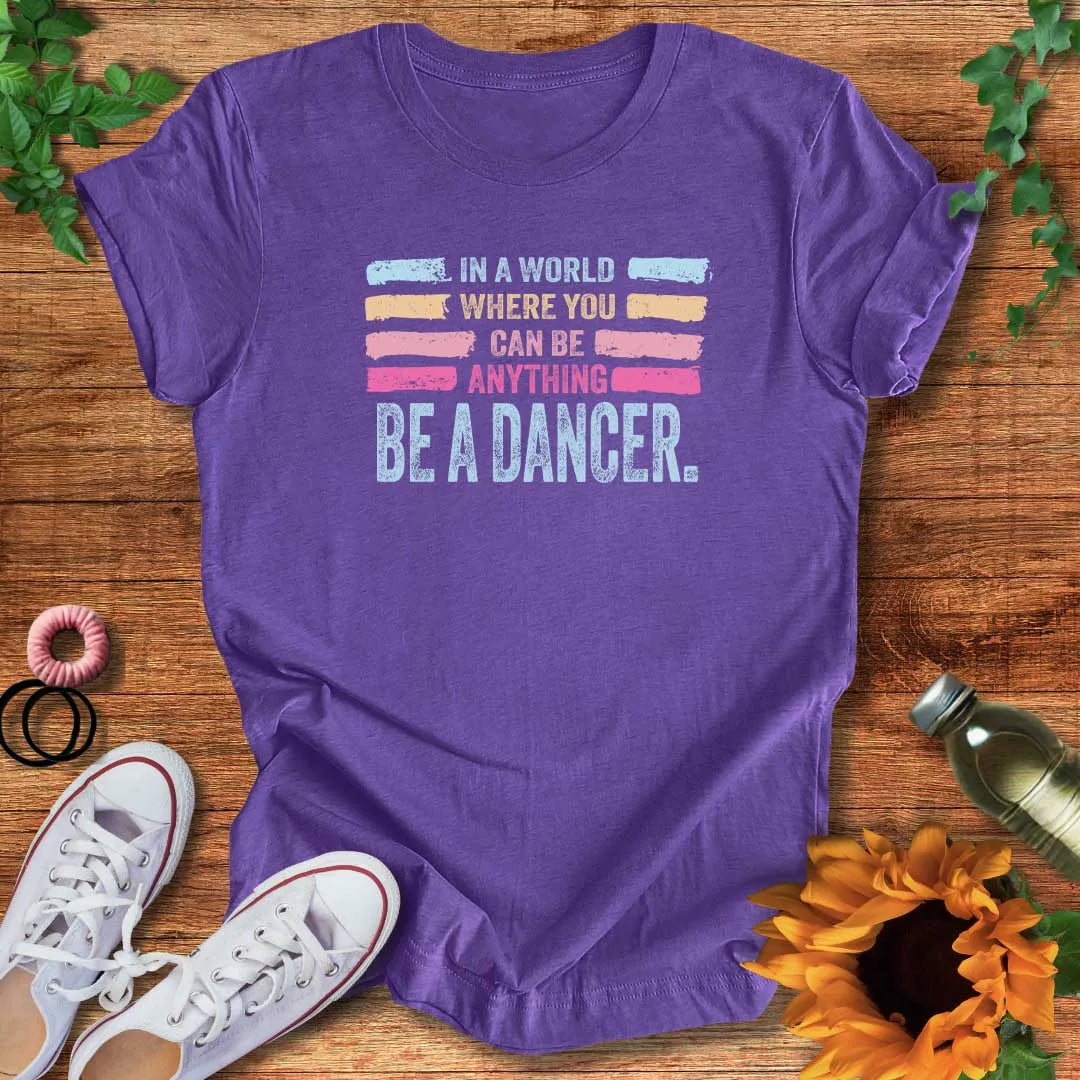 Be A Dancer T-Shirt