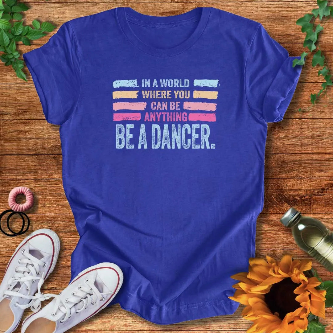 Be A Dancer T-Shirt