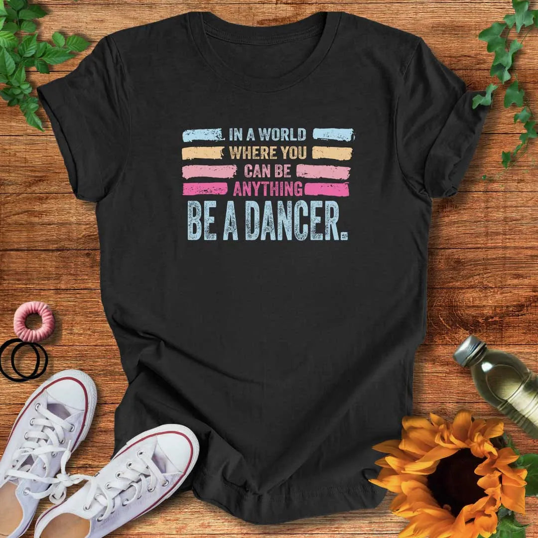 Be A Dancer T-Shirt