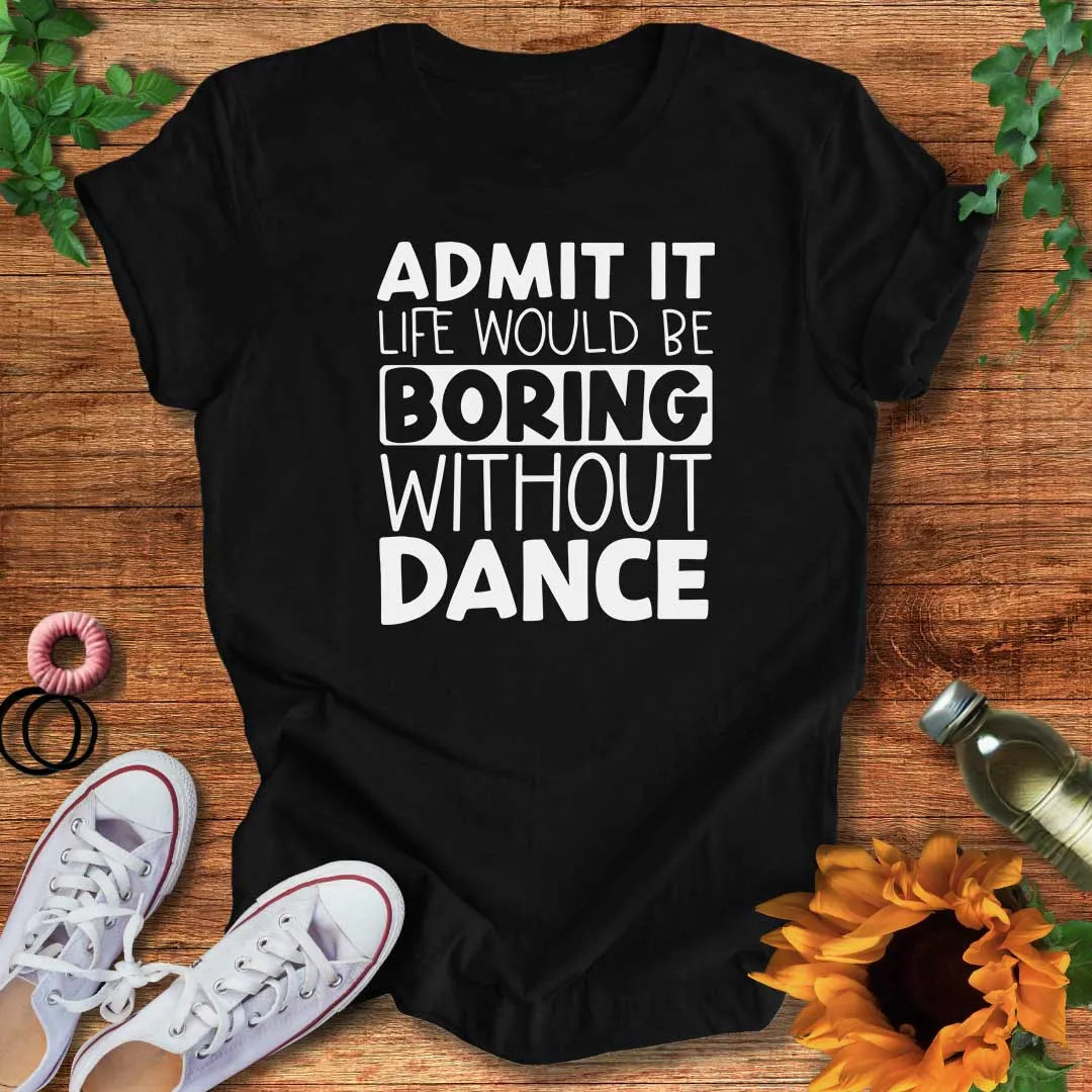 Boring Without Dance T-Shirt