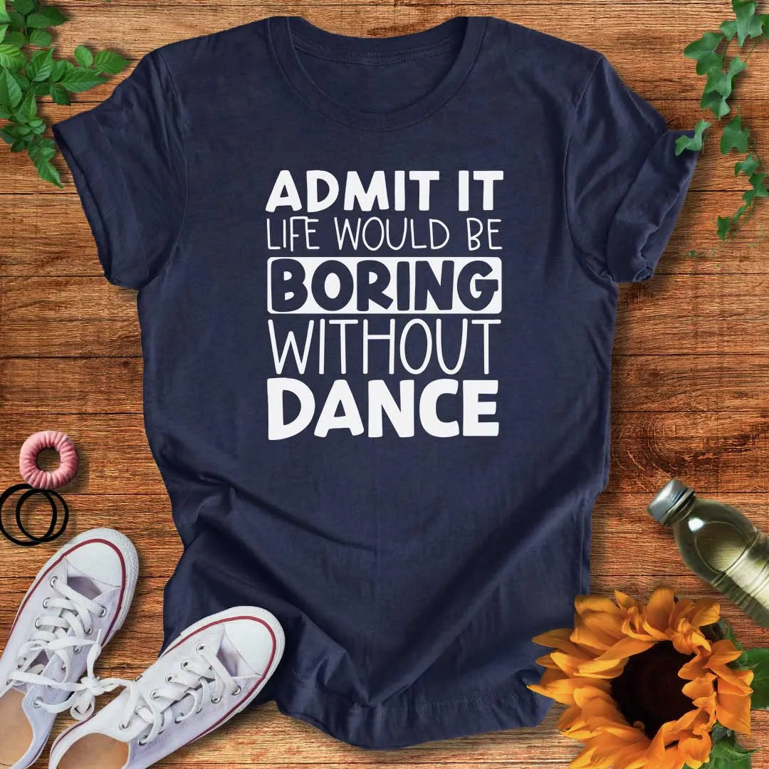 Boring Without Dance T-Shirt