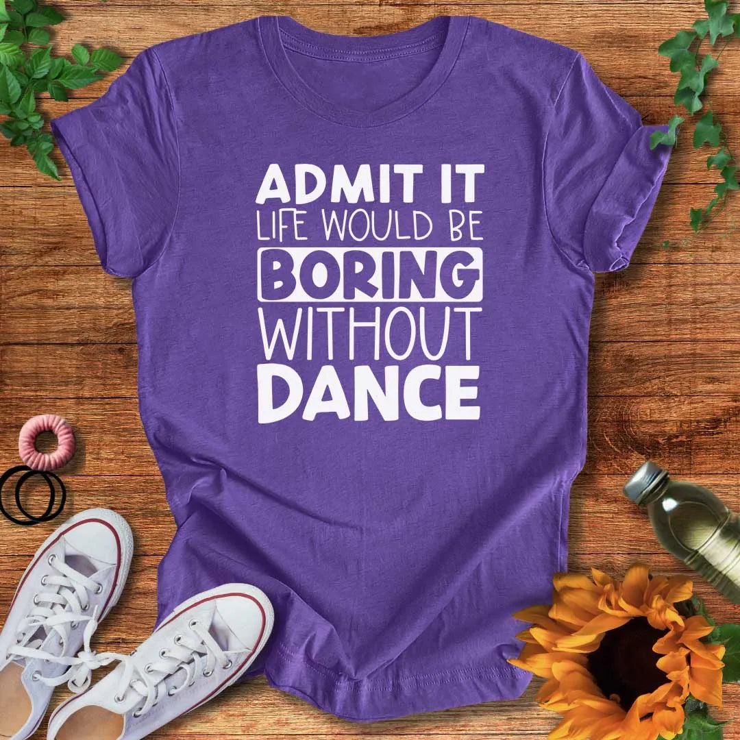 Boring Without Dance T-Shirt