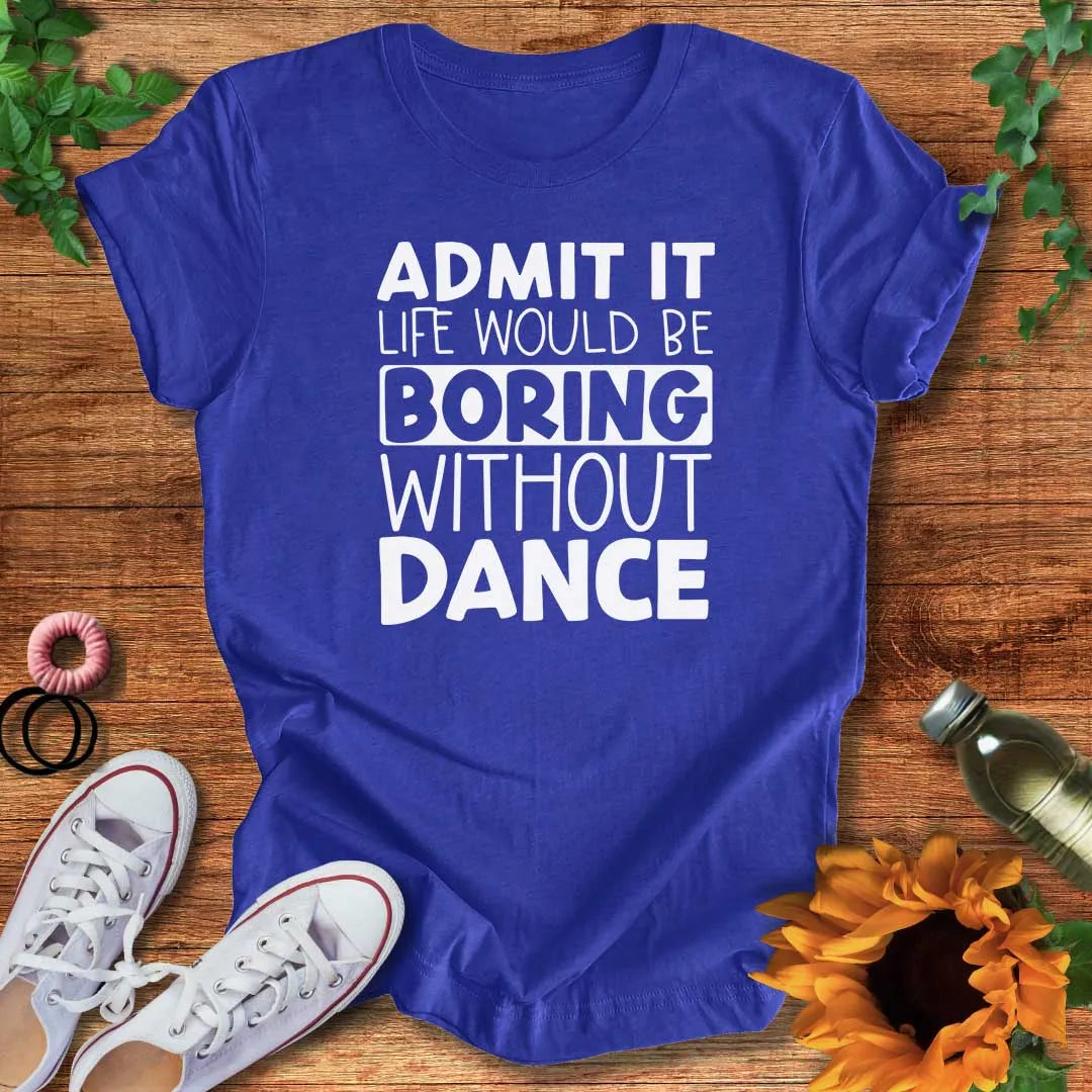 Boring Without Dance T-Shirt