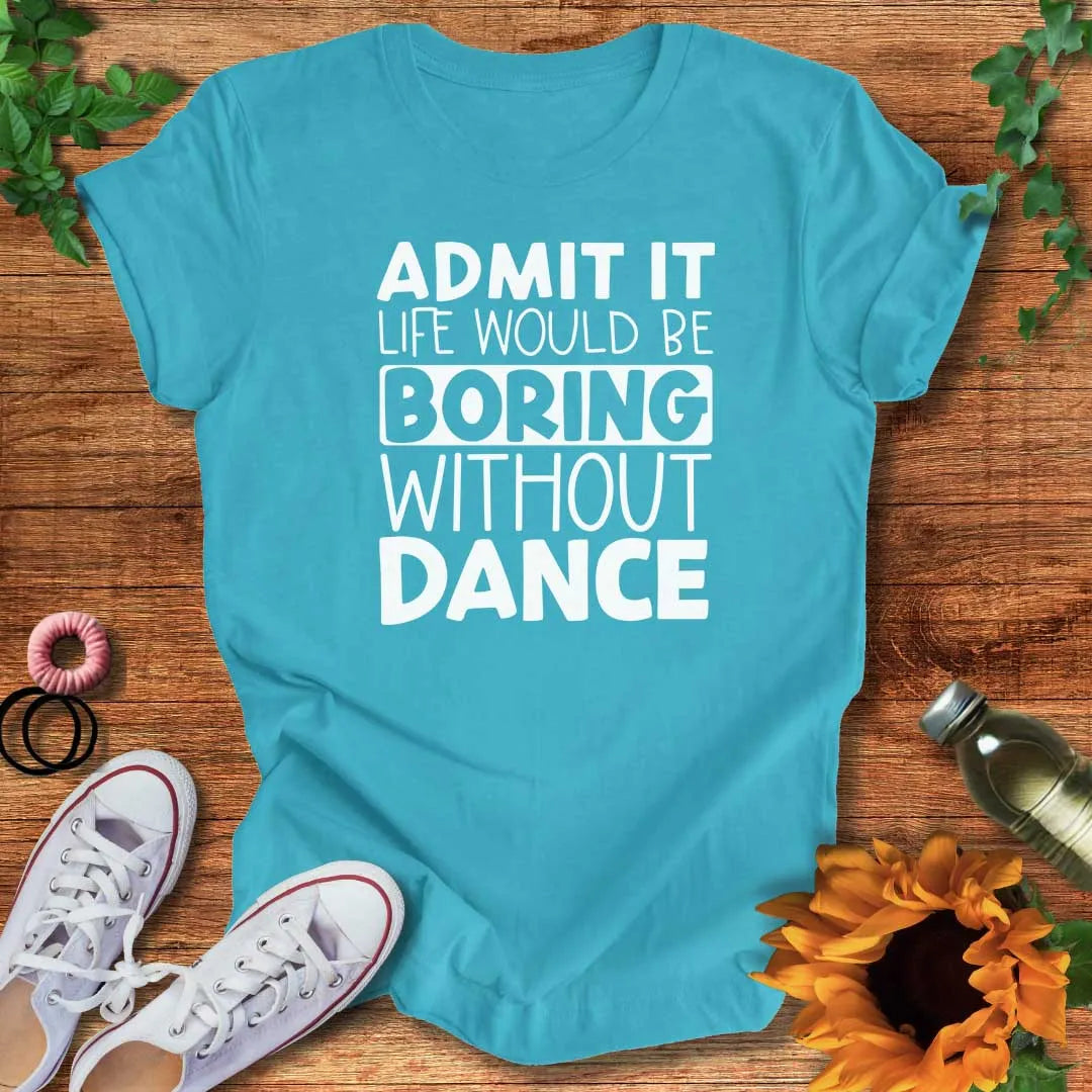Boring Without Dance T-Shirt