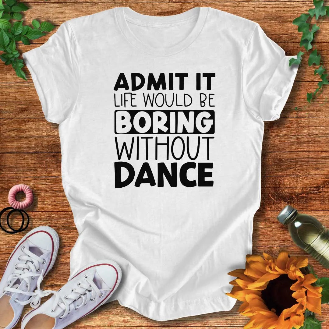 Boring Without Dance T-Shirt