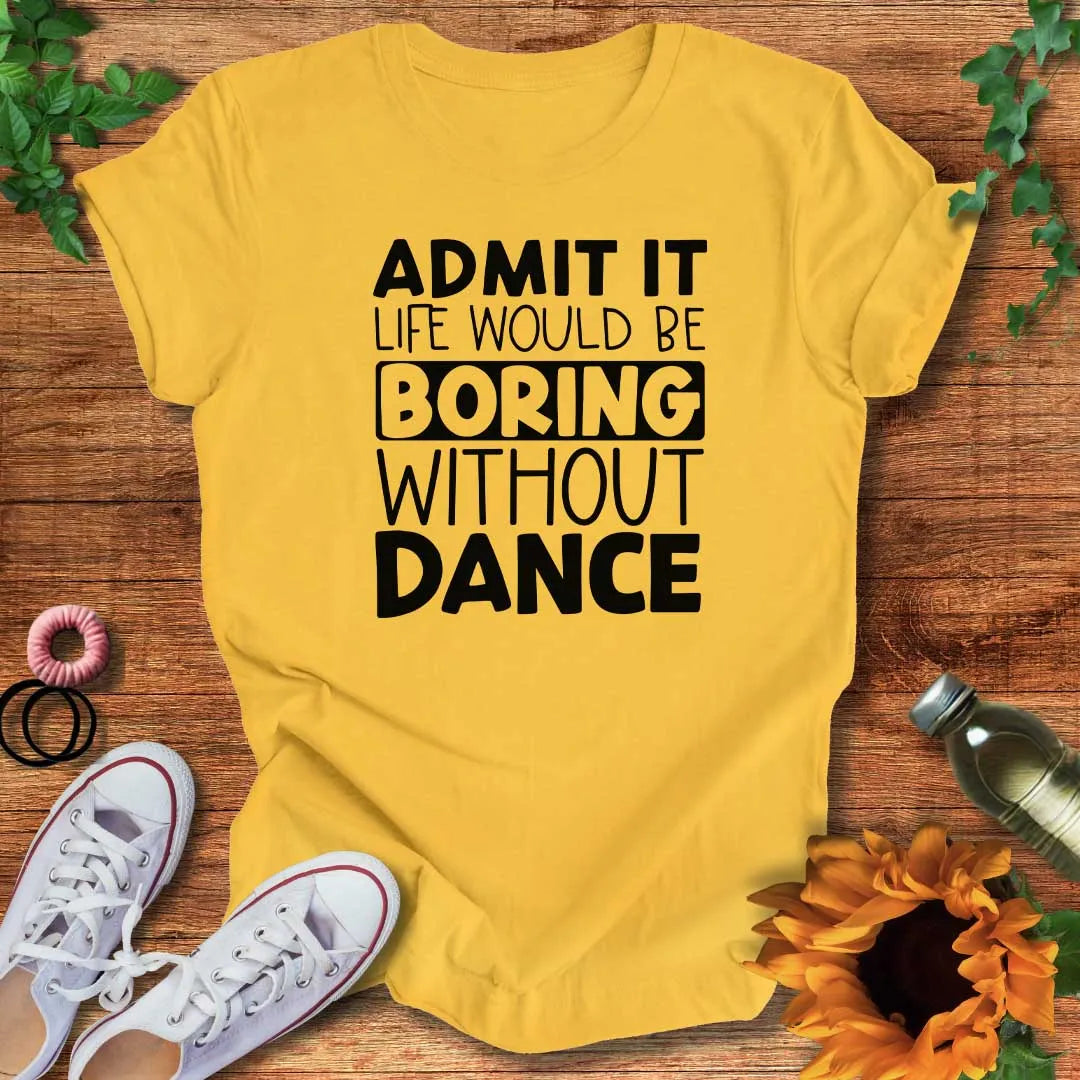 Boring Without Dance T-Shirt