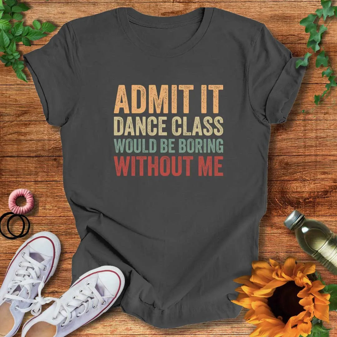 Boring Without Me T-Shirt