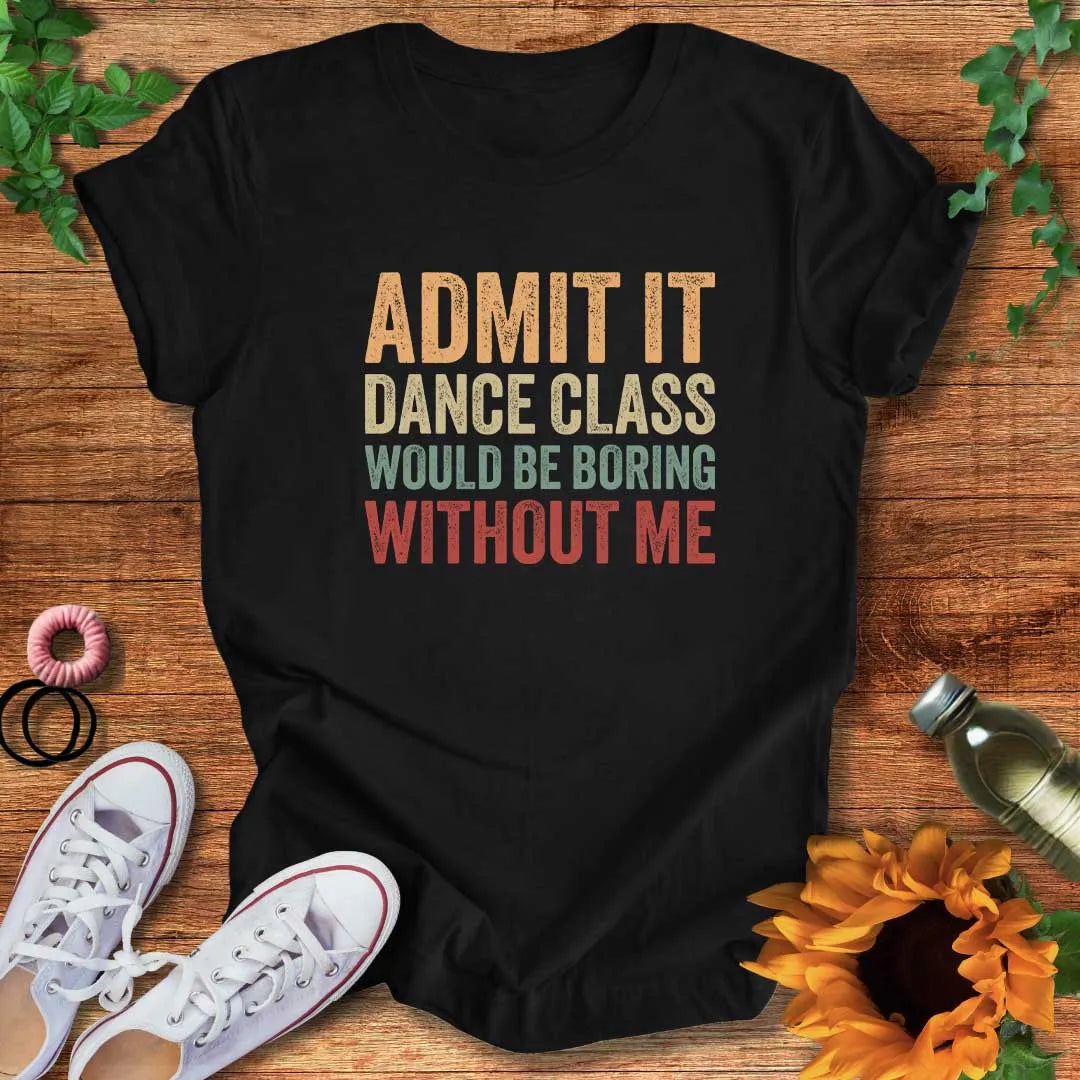 Boring Without Me T-Shirt