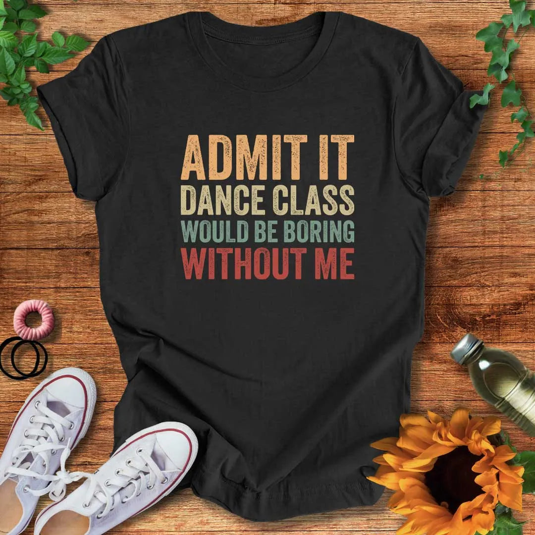 Boring Without Me T-Shirt
