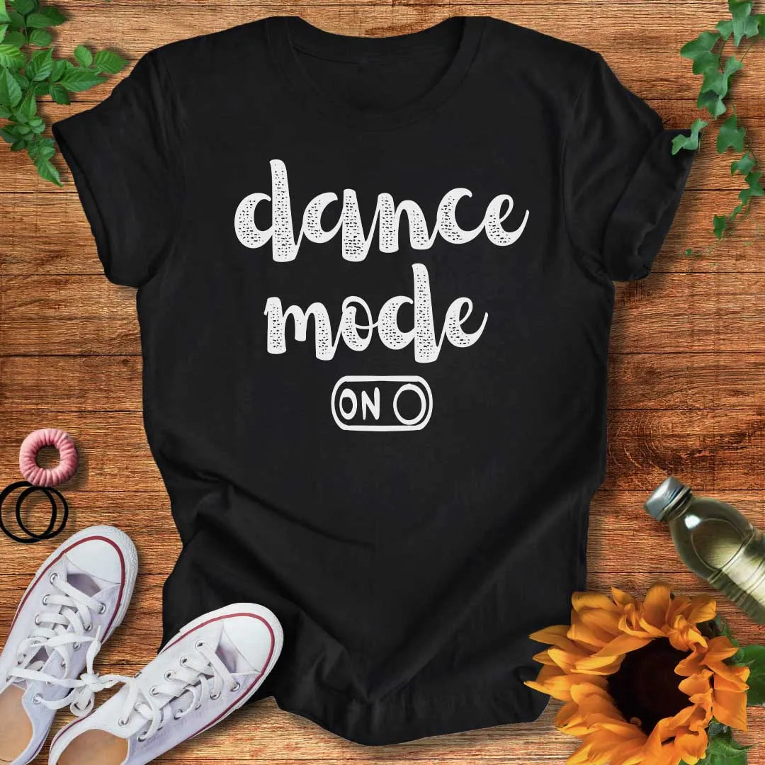 Dance Mode On T-Shirt