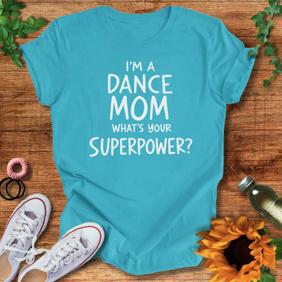 Dance Mom Superpower T-Shirt