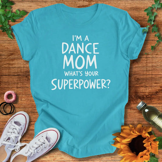 Dance Mom Superpower T-Shirt