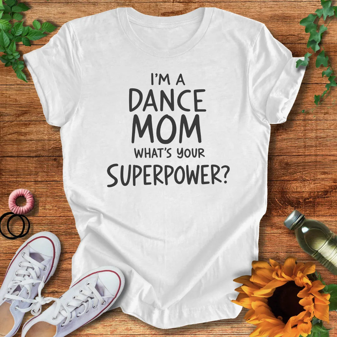 Dance Mom Superpower T-Shirt