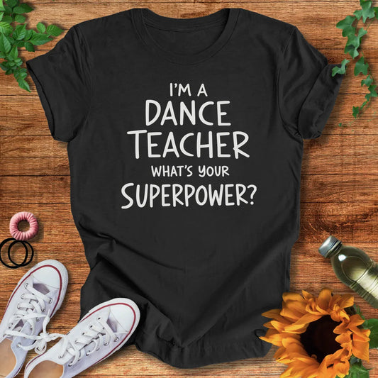 Dance Teacher Superpower T-Shirt