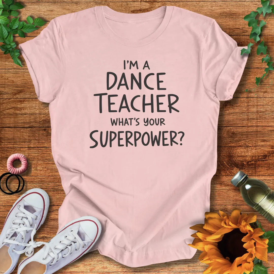 Dance Teacher Superpower T-Shirt