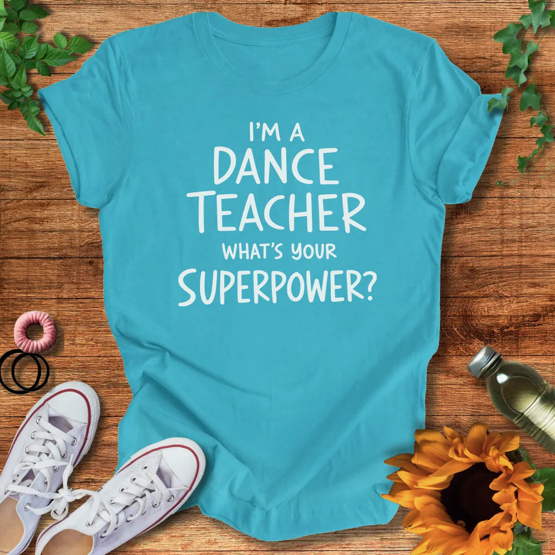 Dance Teacher Superpower T-Shirt