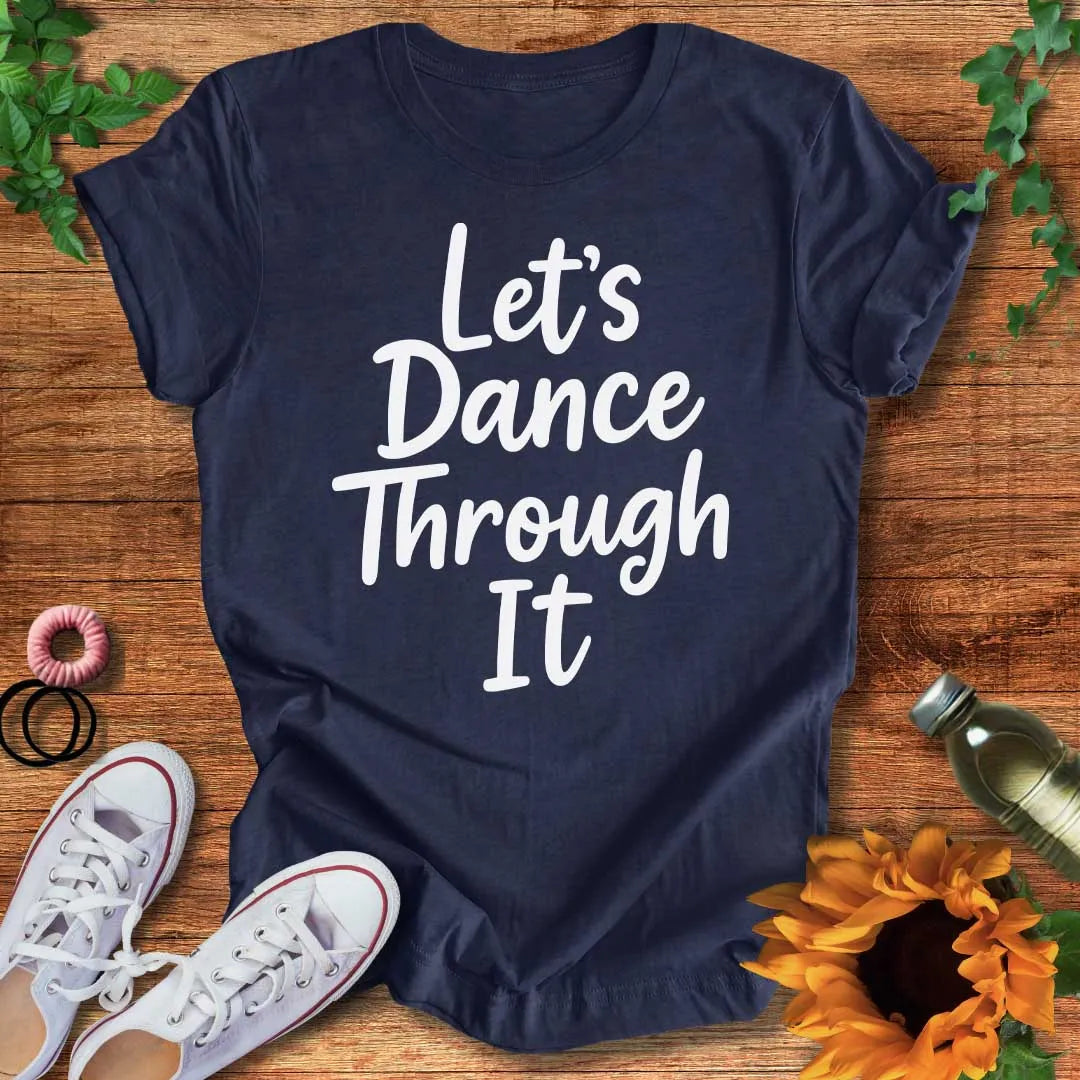 Dance Through It T-Shirt