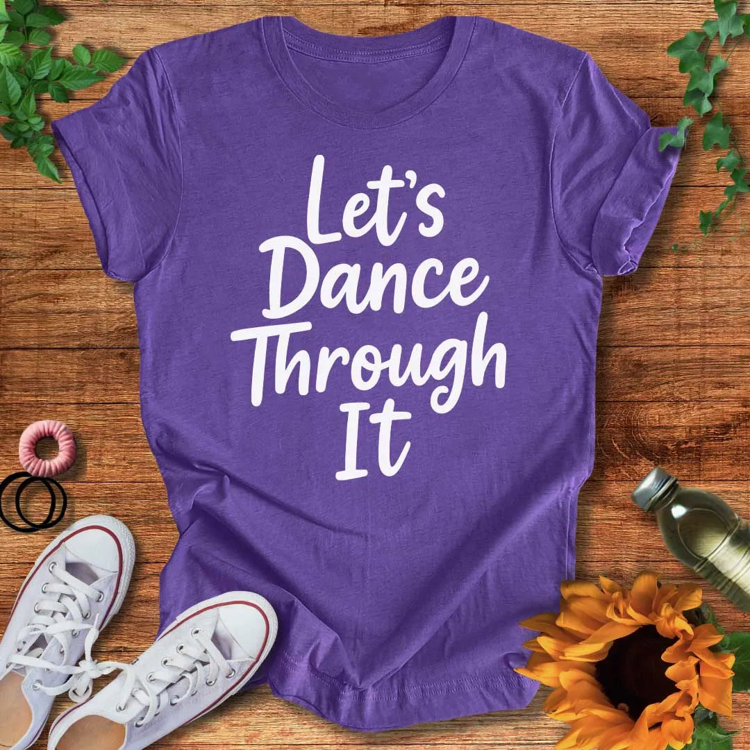 Dance Through It T-Shirt