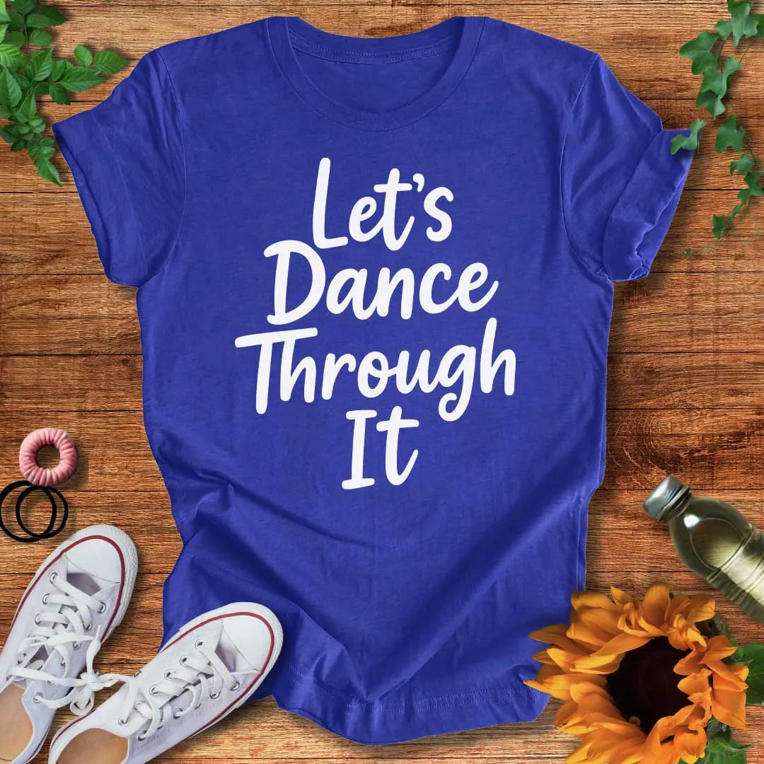 Dance Through It T-Shirt