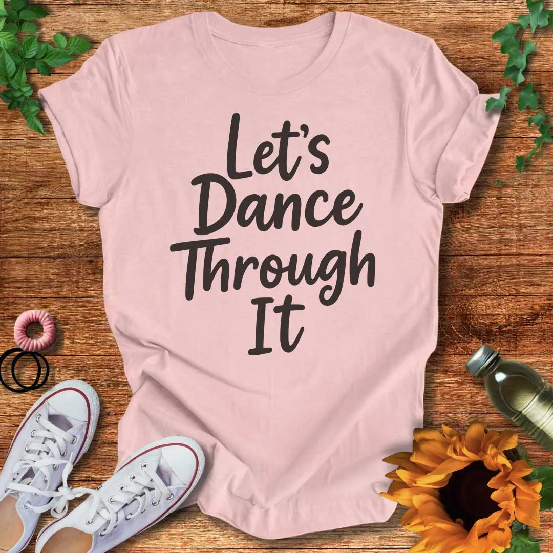 Dance Through It T-Shirt