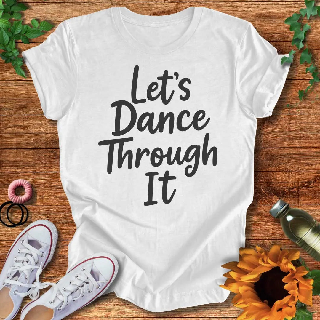 Dance Through It T-Shirt