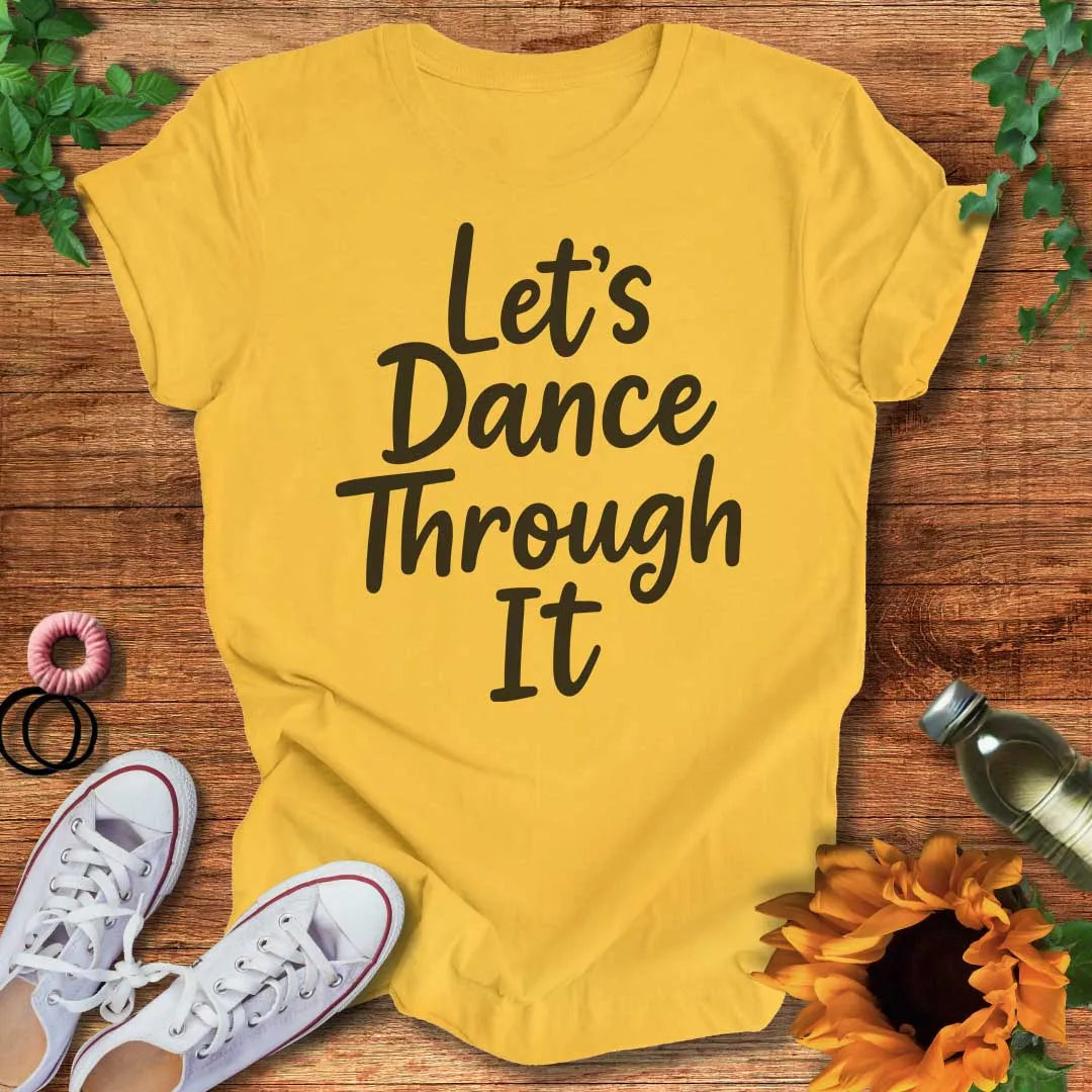 Dance Through It T-Shirt
