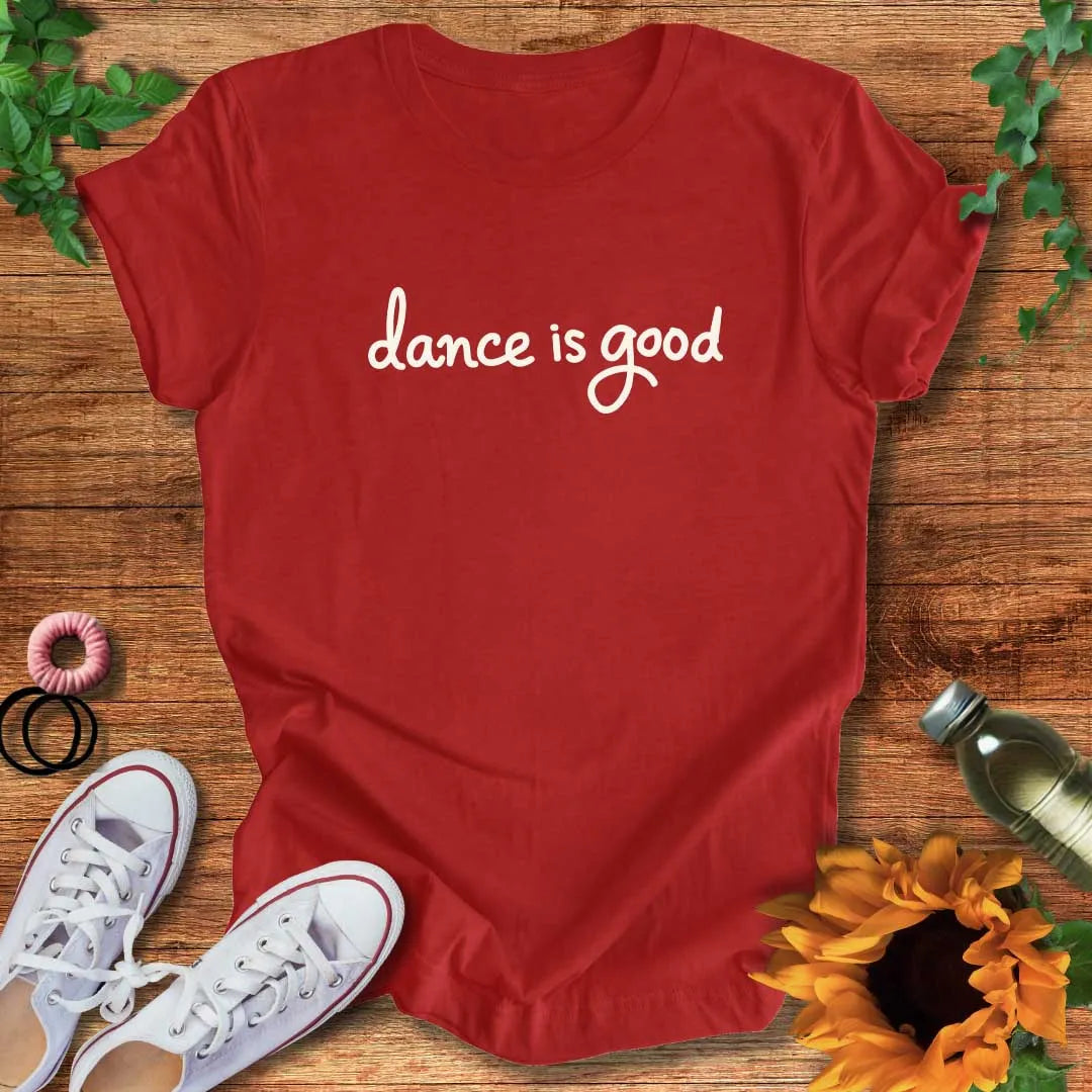Dance Is Good T-Shirt