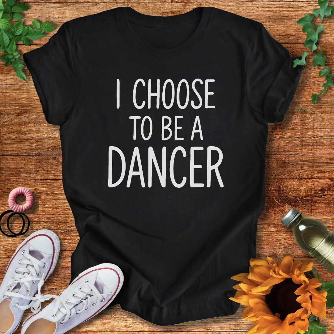 Dancer By Choice T-Shirt