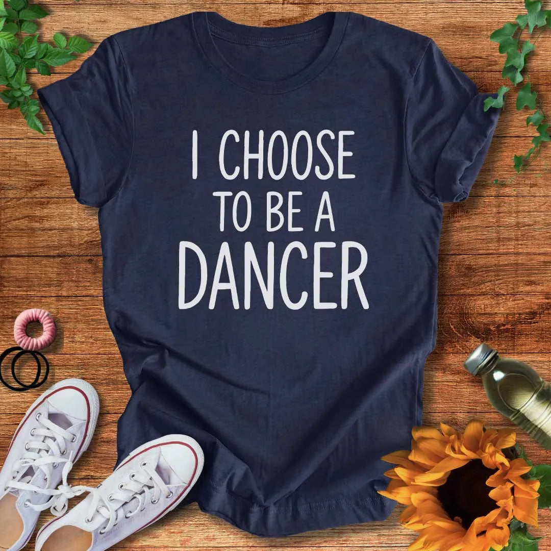 Dancer By Choice T-Shirt