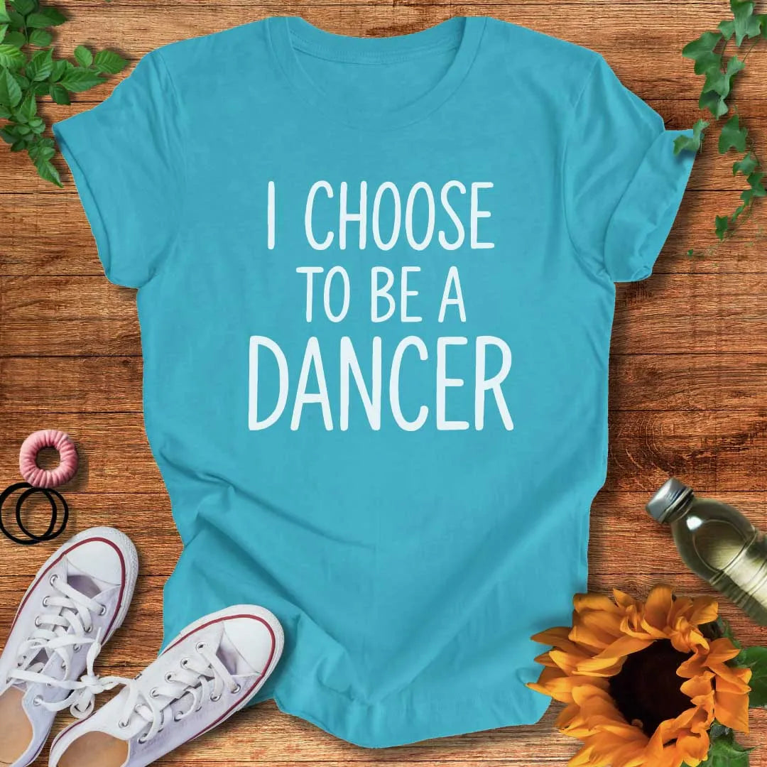 Dancer By Choice T-Shirt