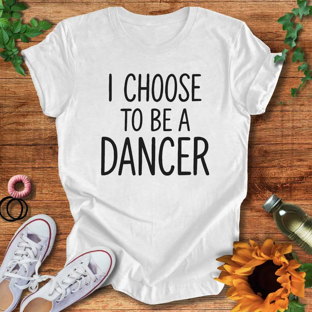 Dancer By Choice T-Shirt