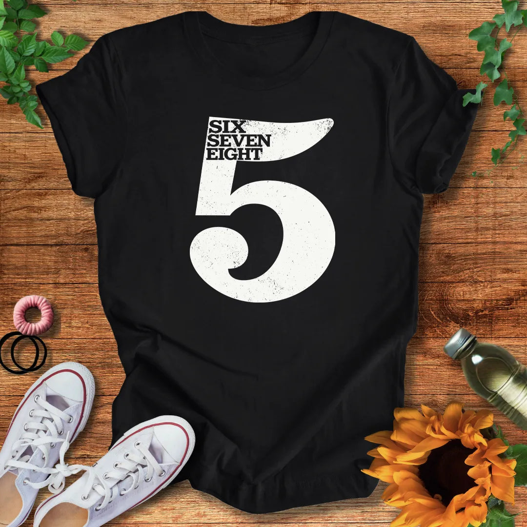 Five Six Seven Eight T-Shirt