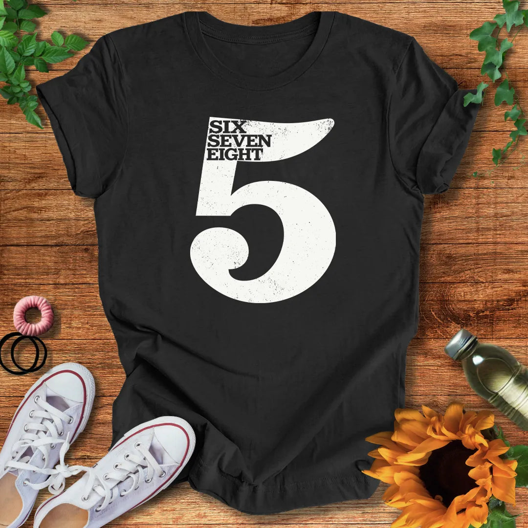 Five Six Seven Eight T-Shirt