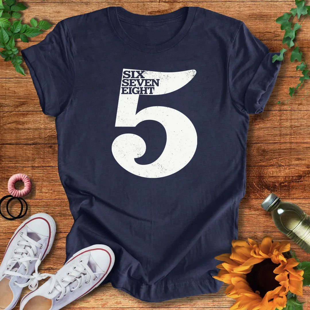 Five Six Seven Eight T-Shirt