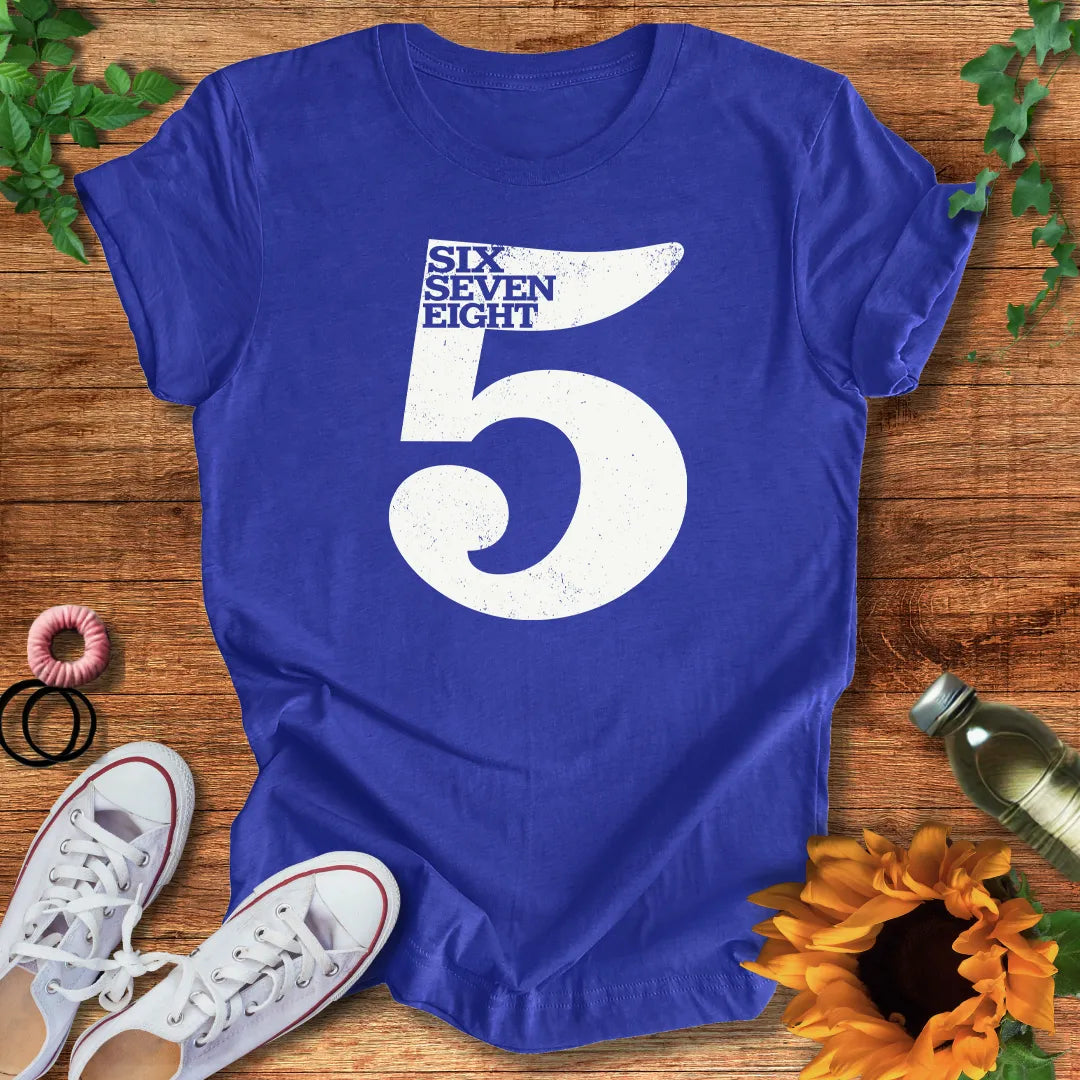 Five Six Seven Eight T-Shirt