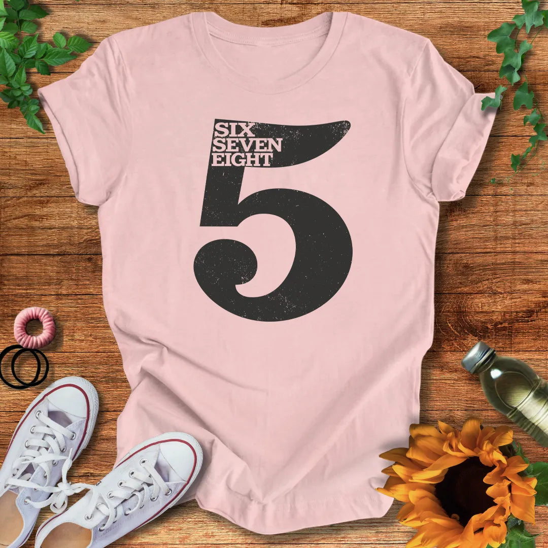 Five Six Seven Eight T-Shirt